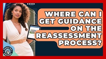 Where Can I Get Guidance on the Reassessment Process? | Property Taxes Uncovered News
