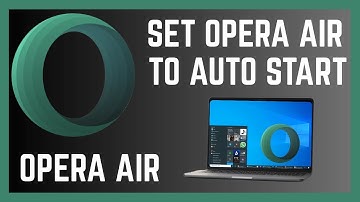 How To Set Opera Air Browser Auto Start On Windows 10/11 PC