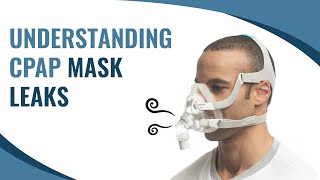 Understanding CPAP Mask Leaks | Why It Happens & How to Fix It