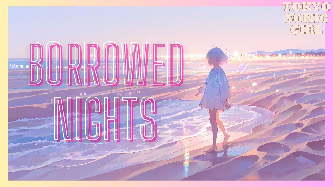 Borrowed Nights/ TokyoSonicGirl - Music video