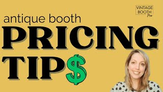 5 Rules of Pricing For Your Antique Booth Business | Make More Money!