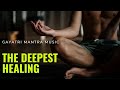 Gayatri Mantra The DEEPEST Healing | Let Go Of All Negative Energy - Healing Meditation Music 432Hz