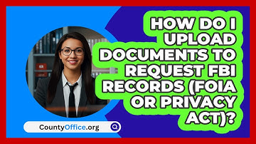 How Do I Upload Documents To Request FBI   Records (FOIA or Privacy Act)? | CountyOffice News