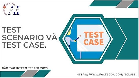 Anh IT Solutions - Ngày 10: Test case và Test scenario