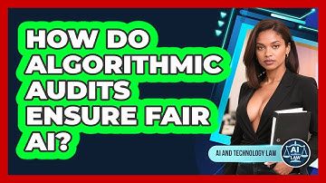 How Do Algorithmic Audits Ensure Fair AI? - AI and Technology Law