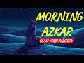 Morning Adhkar | Daily Powerful Azkar for Protection, Peace &amp; Barakah
