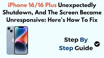 iPhone 16/16 Plus Unexpectedly Shutdown, And The Screen Became Unresponsive: Here