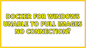 Docker for Windows unable to pull images no connection? (2 Solutions!!)