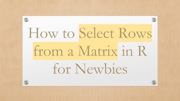 How to Select Rows from a Matrix in R for Newbies