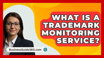 What Is A Trademark Monitoring Service? - BusinessGuide360.com