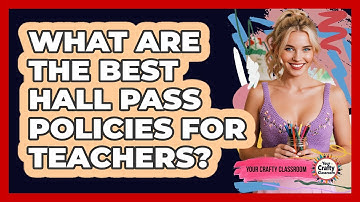 What Are The Best Hall Pass Policies For Teachers? - Your Crafty Classroom