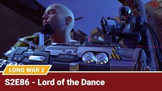 Long War 2 Legend S2E86 "Lord of the Dance" - XCOM 2 Let's Play: Long War 2 Gameplay Mod