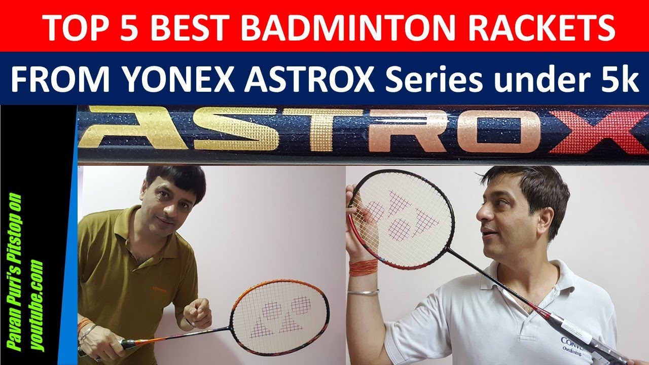 TOP 5 BEST Badminton Rackets from YONEX Astrox Series under 5K in March21Hindi