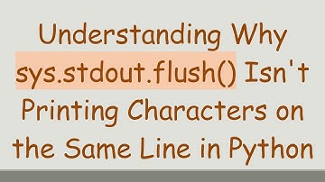 Understanding Why sys.stdout.flush() Isn
