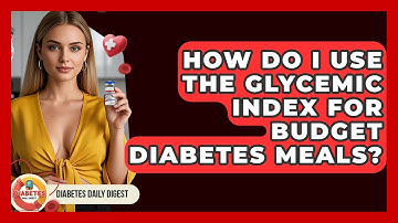 How Do I Use The Glycemic Index For Budget Diabetes Meals? - Diabetes Daily Digest