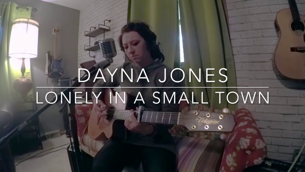 Watch LONELY IN A SMALL TOWN (DAYNA JONES) on YouTube Watch LONELY IN A SMALL TOWN (DAYNA JONES) on YouTube