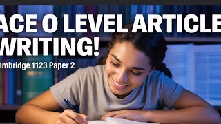 Article Writing for Cambridge O Level English Language 1123 (Updated Version)
