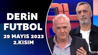 Derin Futbol 29 Mayıs 2023 2.Kısım