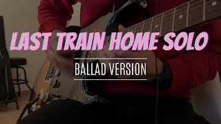 John Mayer - Last Train Home solo (Ballad version) cover