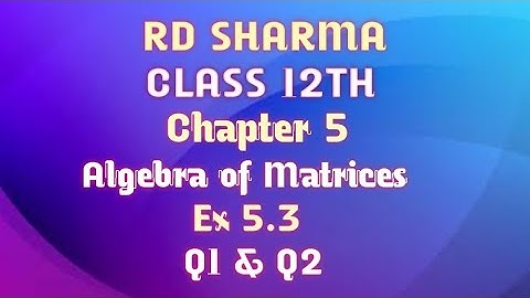 RD Sharma | Class 12 | Chapter 5 | Algebra of Matrices | Ex 5.3 | Q1 & Q2 |