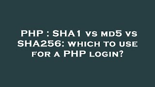 PHP : SHA1 vs md5 vs SHA256: which to use for a PHP login?