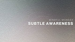 MINDEUL MONDAY SUBTLE AWARENESS