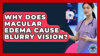 Exclusive Why Does Macular Edema Cause Blurry Vision? - Eye Health Experts Profile