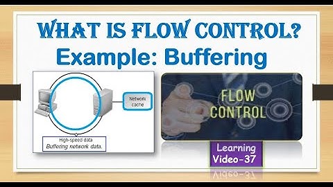 What is Flow Control ? Example: Buffering, Data Windows & Sliding Windows ?