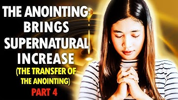The ANOINTING Brings SUPERNATURAL INCREASE (the Transfer of the Anointing Part 4)
