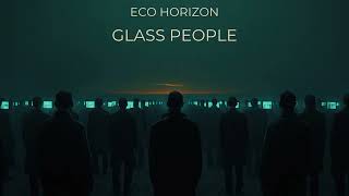 Eco Horizon – Glass People (Official Single) 2026