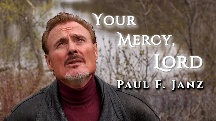 Your Mercy, Lord - Paul F. Janz (Official Music Vi...