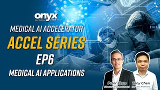 Medical AI Accelerator [ACCEL Series]  EP6 (Medical AI Applications)  | Onyx Healthcare