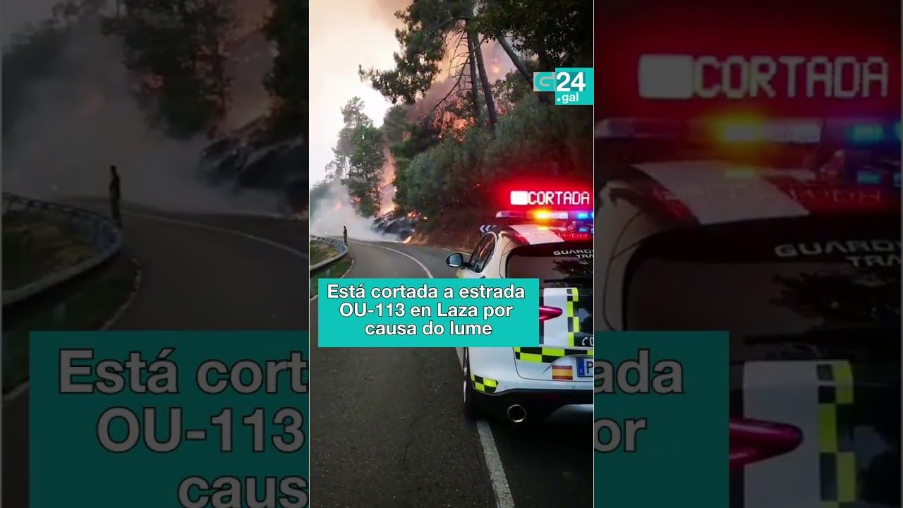 🔥 LAZA | Cortada a estrada OU-113 polos incendios