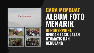 Cara Membuat Album Foto di Powerpoint Dengan Lagu, Jalan Otomatis dan Berulang