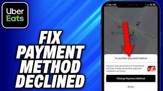 How To Fix Payment Method Declined on Uber Eats - Easy Fix