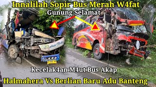 Innallilah Kecelakaan M4ut Evakuasi Bus Halmahera Vs Berlian Baru, Sopir Meninggal Di Tempat