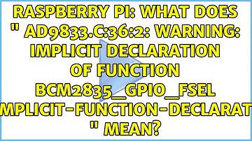 What does " ad9833.c:36:2: warning: implicit declaration of function bcm2835_gpio_fseL...