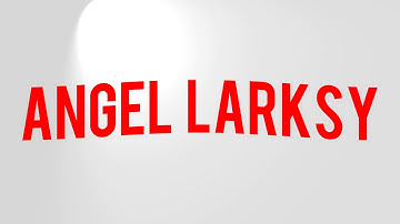 angel larksy intro #2