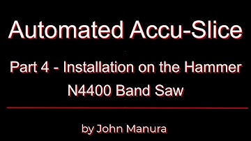 Automated Accu-Slice - Part 4 - Installation of the Hammer N4400 Band Saw