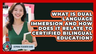 What Is Dual Language Immersion And How Does It Relate To Certified Bilingual Education?