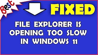 File Explorer is opening too slow in Windows 11