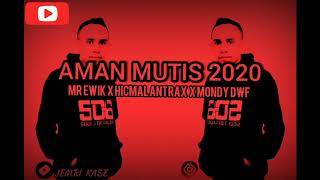 = AMAN MUTIS 2020 ( MR. EWIK X HICMAL ANTRAX X MONDY DWF )