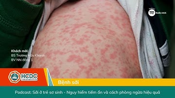 HCDC | Podcast: Sởi ở trẻ sơ sinh - Nguy hiểm tiềm ẩn và cách phòng ngừa hiệu quả