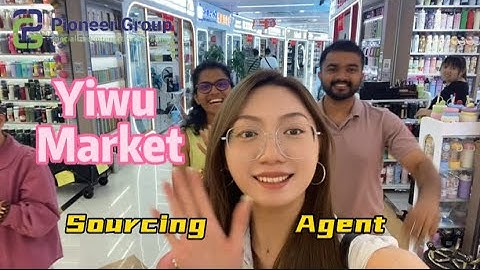Yiwu Agent Market Guide：Real sourcing day with customer 