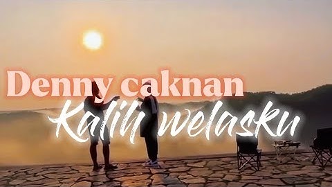DENNY CAKNAN - KALIH WELASKU (TANPA VOKAL/ KARAOKE)