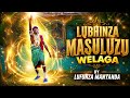LUBHINZA MASULUZU WELAGA 2026 BY MSAMBAZAJI LUFUNZA MANYANDA 