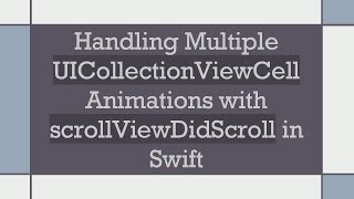 Handling Multiple Uicollectionviewcell Animations With Scrollviewdidscroll In Swift