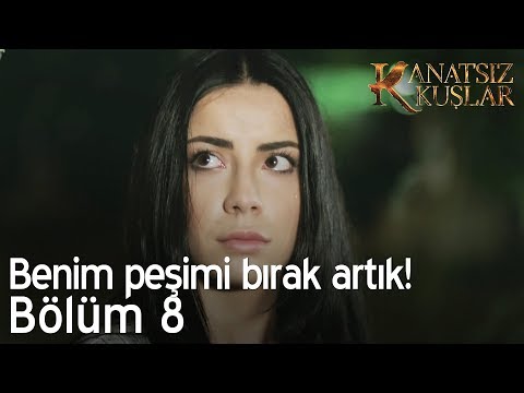 Benim peşimi bırak artık!  - Kanatsız Kuşlar 8. Bölüm