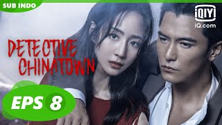 【FULL】Detective Chinatown Eps 8【INDO SUB】| iQiyi Indonesia
