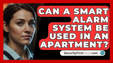 Can A Smart Alarm System Be Used In An Apartment? - SecurityFirstCorp.com